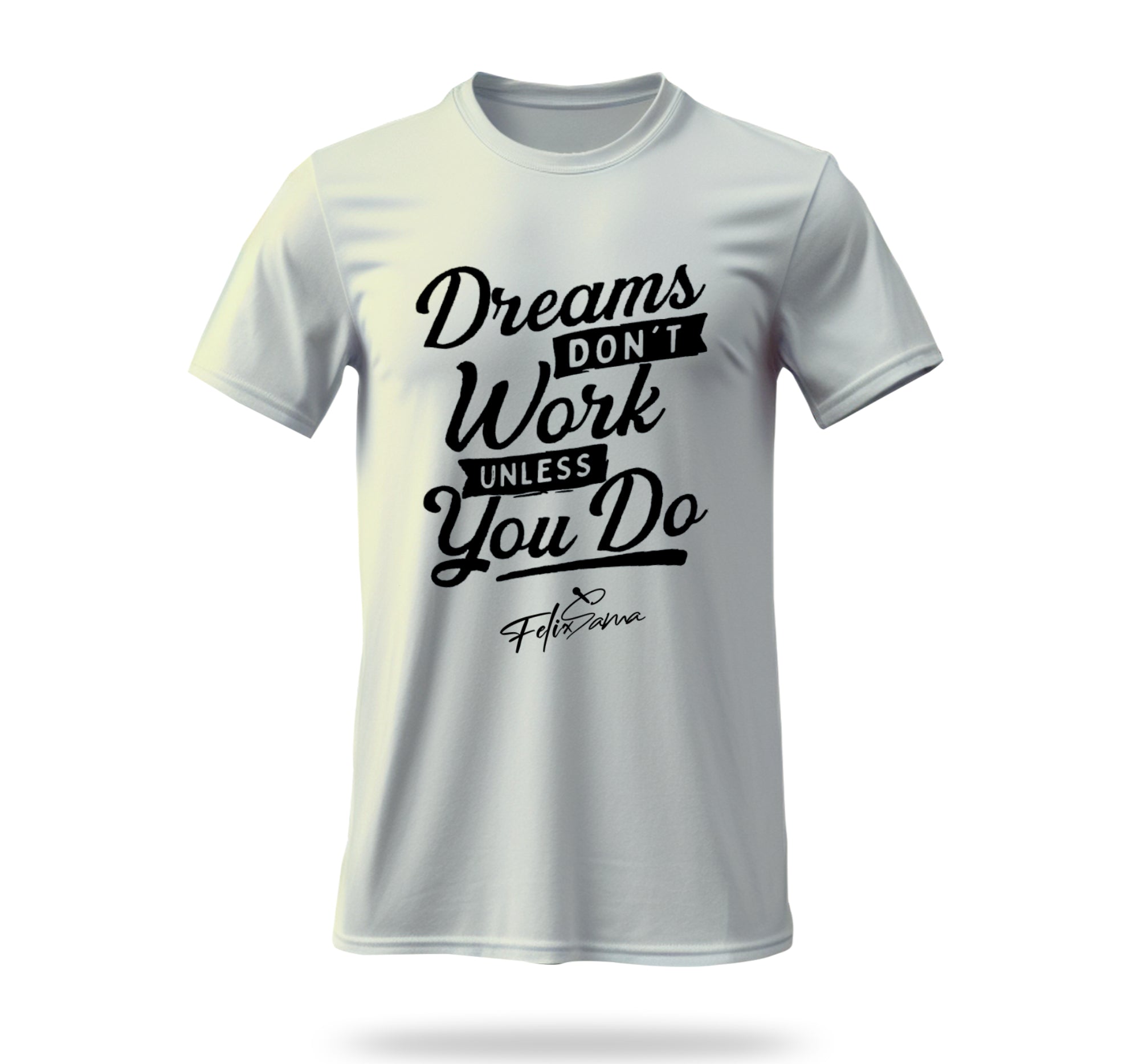 Dreams Dont Work T Shirt